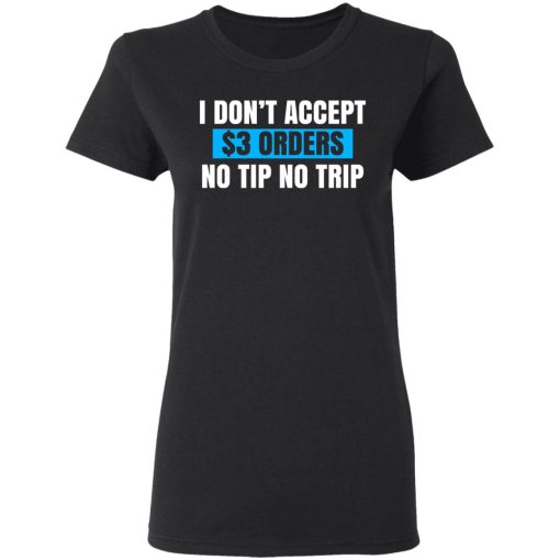 I Don't Accept $3 Orders No Tip No Trip T-Shirts, Hoodies, Sweatshirt - Image 5