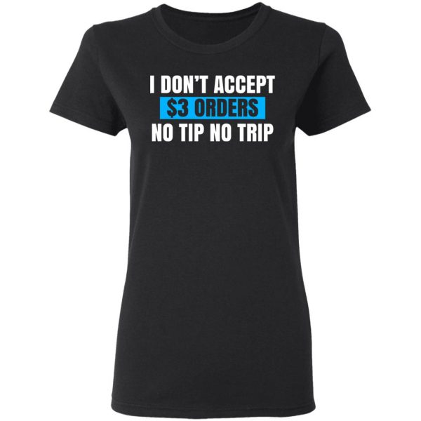 I Don't Accept $3 Orders No Tip No Trip T-Shirts, Hoodies, Sweatshirt 5