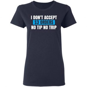 I Don't Accept $3 Orders No Tip No Trip T-Shirts, Hoodies, Sweatshirt 17
