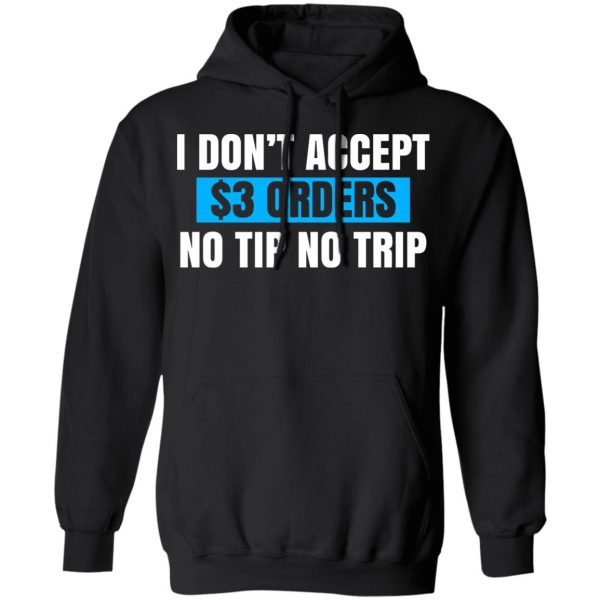 I Don't Accept $3 Orders No Tip No Trip T-Shirts, Hoodies, Sweatshirt 7
