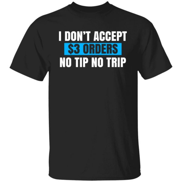 I Don't Accept $3 Orders No Tip No Trip T-Shirts, Hoodies, Sweatshirt 1