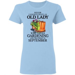 Never Underestimate An Old Lady Who Loves Gardening And Was Born In September T-Shirts, Hoodies, Sweatshirt 15