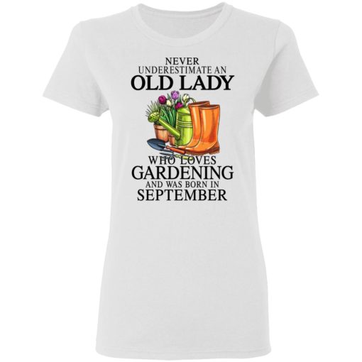 Never Underestimate An Old Lady Who Loves Gardening And Was Born In September T-Shirts, Hoodies, Sweatshirt 5