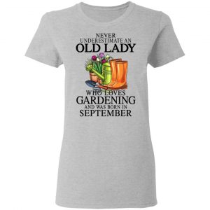 Never Underestimate An Old Lady Who Loves Gardening And Was Born In September T-Shirts, Hoodies, Sweatshirt 17