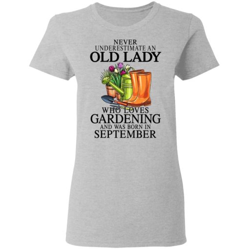 Never Underestimate An Old Lady Who Loves Gardening And Was Born In September T-Shirts, Hoodies, Sweatshirt 6