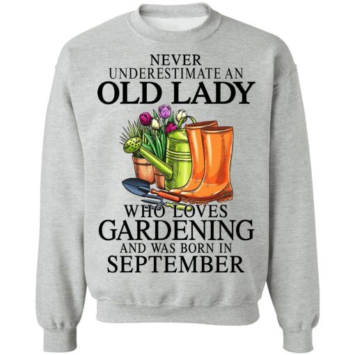 Never Underestimate An Old Lady Who Loves Gardening And Was Born In September T-Shirts, Hoodies, Sweatshirt 10