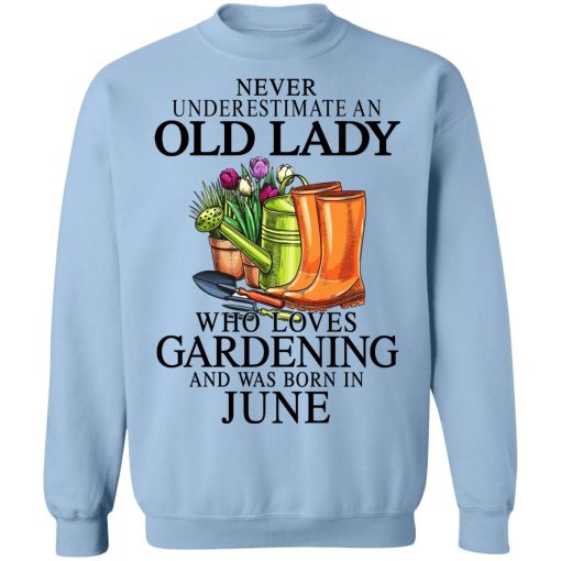 Never Underestimate An Old Lady Who Loves Gardening And Was Born In June T-Shirts, Hoodies, Sweatshirt 12