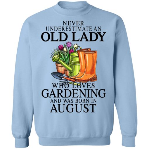 Never Underestimate An Old Lady Who Loves Gardening And Was Born In August T-Shirts, Hoodies, Sweatshirt 12