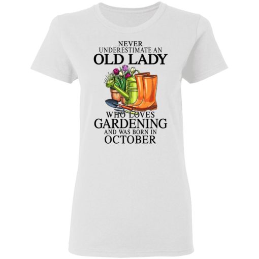 Never Underestimate An Old Lady Who Loves Gardening And Was Born In October T-Shirts, Hoodies, Sweatshirt 5