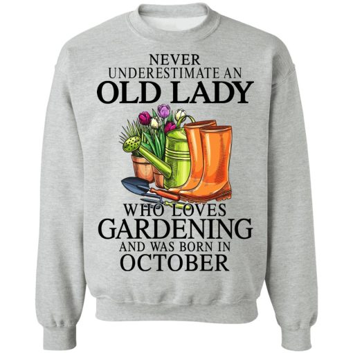 Never Underestimate An Old Lady Who Loves Gardening And Was Born In October T-Shirts, Hoodies, Sweatshirt 10