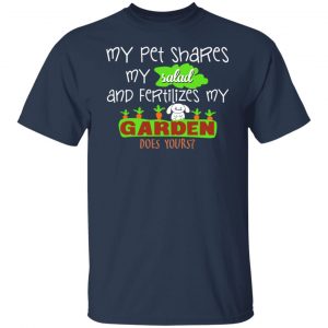 My Pet Shares My Salad And Fertilizes My Garden T-Shirts, Hoodies, Sweatshirt 14