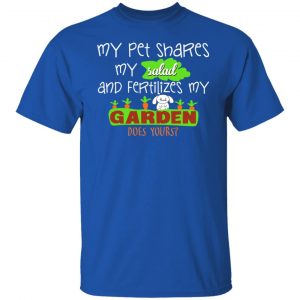 My Pet Shares My Salad And Fertilizes My Garden T-Shirts, Hoodies, Sweatshirt 15