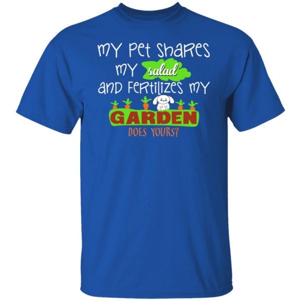 My Pet Shares My Salad And Fertilizes My Garden T-Shirts, Hoodies, Sweatshirt 4
