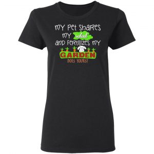 My Pet Shares My Salad And Fertilizes My Garden T-Shirts, Hoodies, Sweatshirt 16