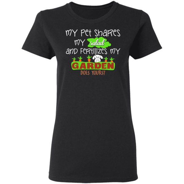 My Pet Shares My Salad And Fertilizes My Garden T-Shirts, Hoodies, Sweatshirt 5