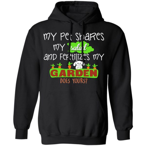 My Pet Shares My Salad And Fertilizes My Garden T-Shirts, Hoodies, Sweatshirt 7