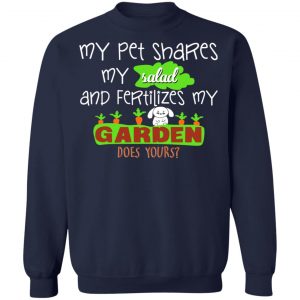 My Pet Shares My Salad And Fertilizes My Garden T-Shirts, Hoodies, Sweatshirt 23
