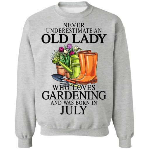 Never Underestimate An Old Lady Who Loves Gardening And Was Born In July T-Shirts, Hoodies, Sweatshirt 10