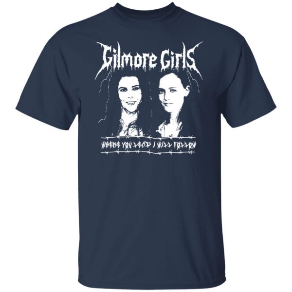 Gilmore Girls Where You Lead I Will Follow T-Shirts, Hoodies, Sweatshirt 3