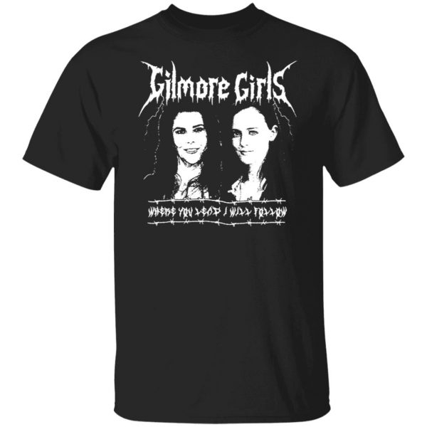 Gilmore Girls Where You Lead I Will Follow T-Shirts, Hoodies, Sweatshirt 1