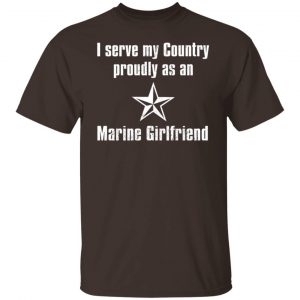 I Serve My Country Proudly As An Marine Girlfriend T-Shirts, Hoodies, Sweatshirt 13