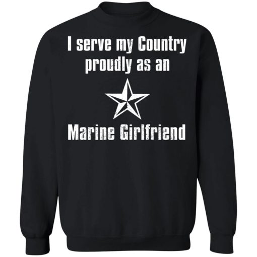 I Serve My Country Proudly As An Marine Girlfriend T-Shirts, Hoodies, Sweatshirt - Image 11