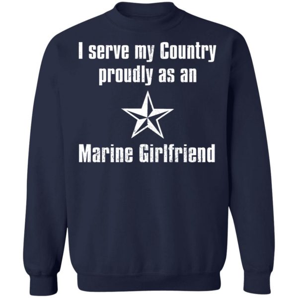 I Serve My Country Proudly As An Marine Girlfriend T-Shirts, Hoodies, Sweatshirt 12