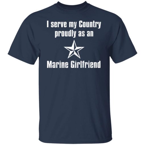 I Serve My Country Proudly As An Marine Girlfriend T-Shirts, Hoodies, Sweatshirt 3