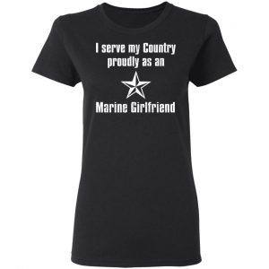 I Serve My Country Proudly As An Marine Girlfriend T-Shirts, Hoodies, Sweatshirt 16
