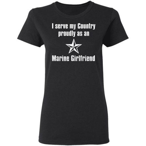 I Serve My Country Proudly As An Marine Girlfriend T-Shirts, Hoodies, Sweatshirt - Image 5