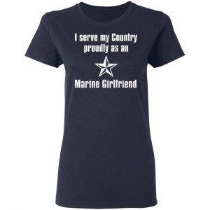 I Serve My Country Proudly As An Marine Girlfriend T-Shirts, Hoodies, Sweatshirt 17