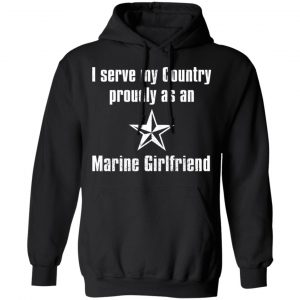 I Serve My Country Proudly As An Marine Girlfriend T-Shirts, Hoodies, Sweatshirt 18
