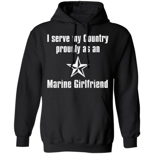 I Serve My Country Proudly As An Marine Girlfriend T-Shirts, Hoodies, Sweatshirt 7