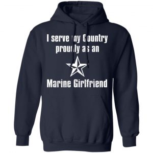 I Serve My Country Proudly As An Marine Girlfriend T-Shirts, Hoodies, Sweatshirt 19