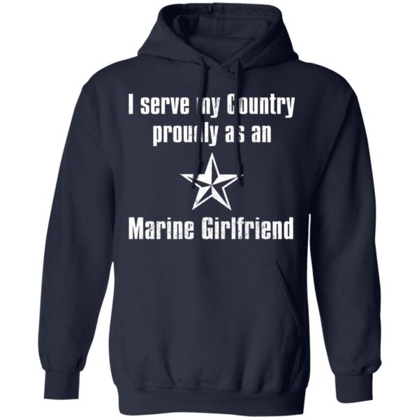 I Serve My Country Proudly As An Marine Girlfriend T-Shirts, Hoodies, Sweatshirt 8