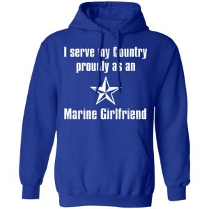 I Serve My Country Proudly As An Marine Girlfriend T-Shirts, Hoodies, Sweatshirt 21