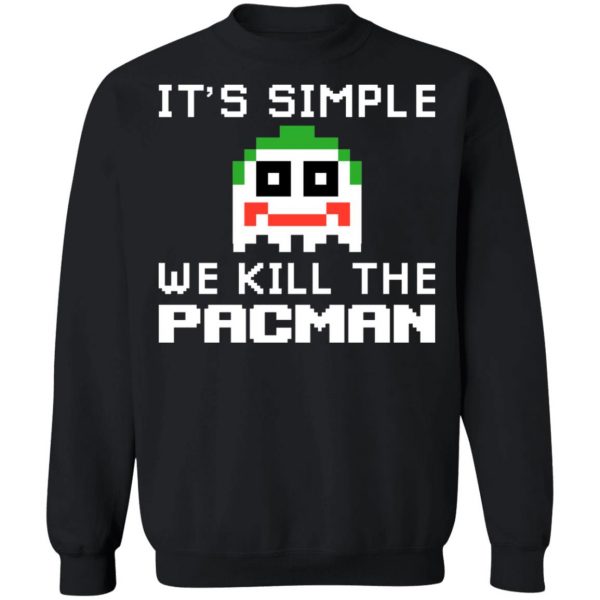 It's Simple We Kill The Pacman Joker T-Shirts, Hoodies, Sweatshirt 4