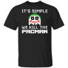 It’s Simple We Kill The Pacman Joker T-Shirts, Hoodies, Sweatshirt Hot Products