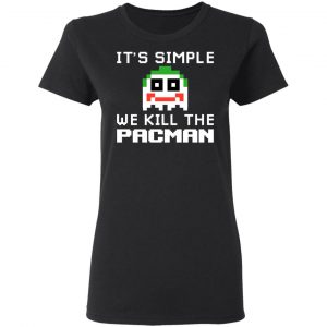 It's Simple We Kill The Pacman Joker T-Shirts, Hoodies, Sweatshirt 5