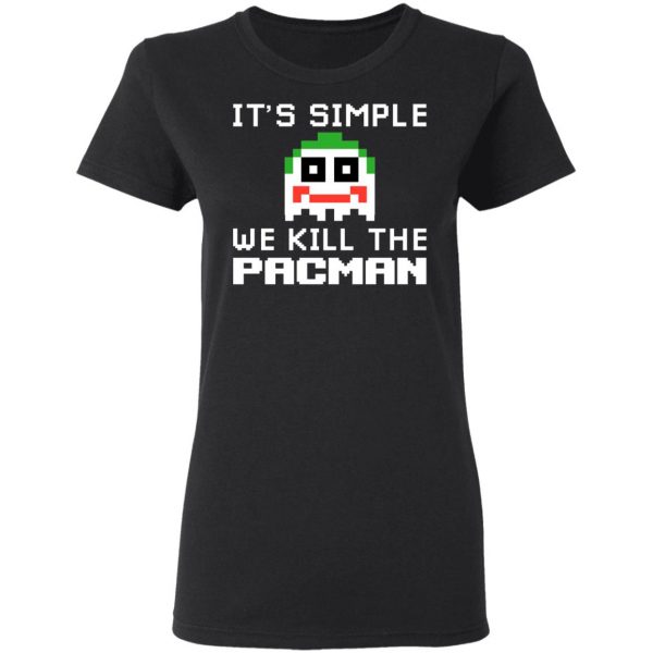 It's Simple We Kill The Pacman Joker T-Shirts, Hoodies, Sweatshirt 2