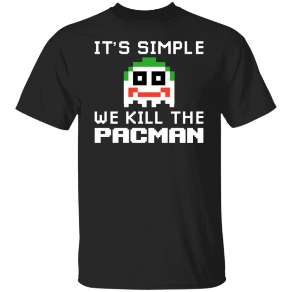 It's Simple We Kill The Pacman Joker T-Shirts, Hoodies, Sweatshirt 1