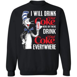 I Will Drink Diet Coke Here Or There And Everywhere T-Shirts, Hoodies, Sweatshirt 22