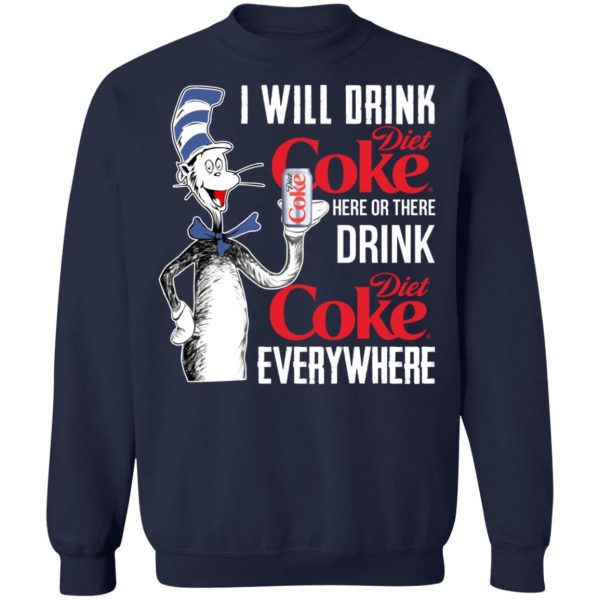 I Will Drink Diet Coke Here Or There And Everywhere T-Shirts, Hoodies, Sweatshirt 12