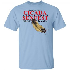 Seventeen Year Cicada Greater Cincinnati Sexfest 2004 Brood X T-Shirts, Hoodies, Sweatshirt Collection