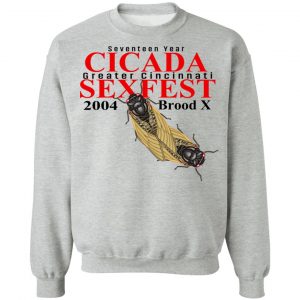 Seventeen Year Cicada Greater Cincinnati Sexfest 2004 Brood X T-Shirts, Hoodies, Sweatshirt 21