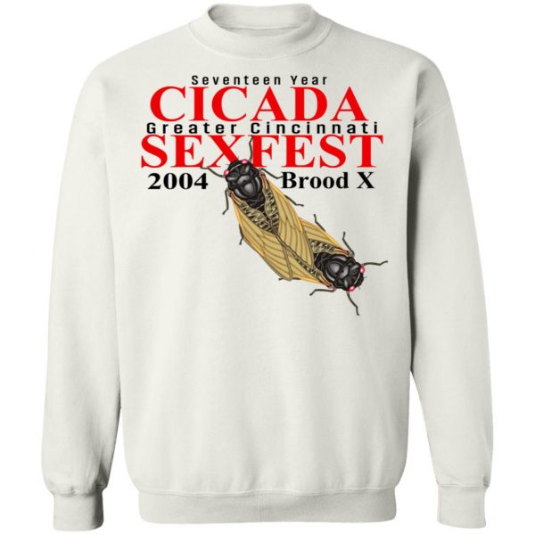 Seventeen Year Cicada Greater Cincinnati Sexfest 2004 Brood X T-Shirts, Hoodies, Sweatshirt 11
