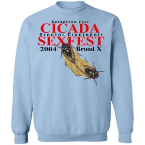 Seventeen Year Cicada Greater Cincinnati Sexfest 2004 Brood X T-Shirts, Hoodies, Sweatshirt 23