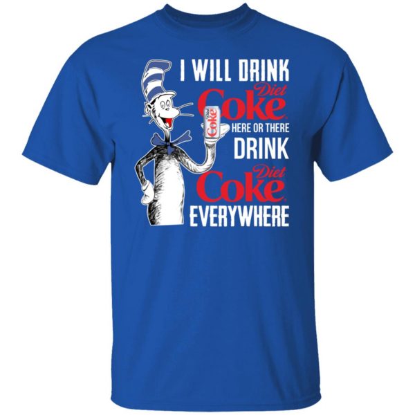 I Will Drink Diet Coke Here Or There And Everywhere T-Shirts, Hoodies, Sweatshirt 4