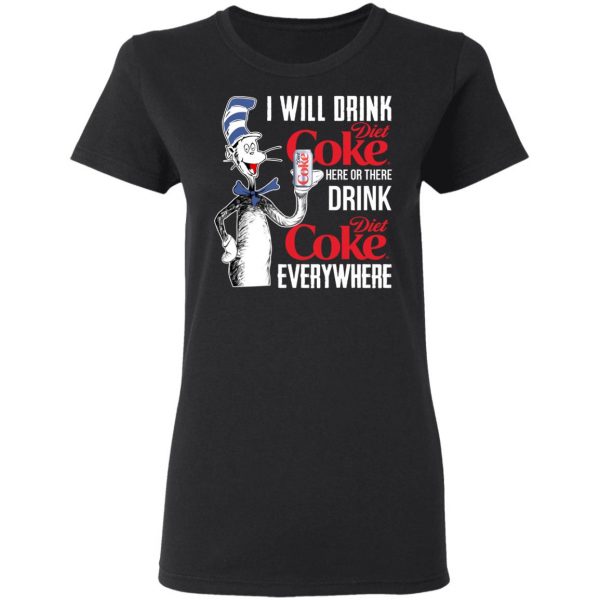 I Will Drink Diet Coke Here Or There And Everywhere T-Shirts, Hoodies, Sweatshirt 5