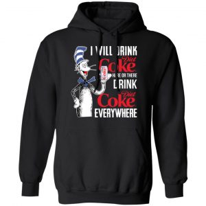 I Will Drink Diet Coke Here Or There And Everywhere T-Shirts, Hoodies, Sweatshirt 18